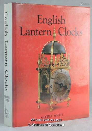 George White, English Lantern Clocks, Antique Collectors' Club, 1989.