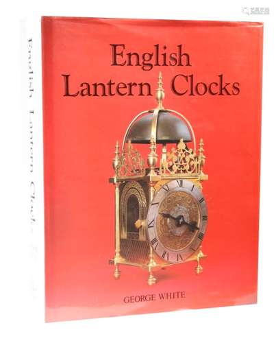 Literature. George White, English Lantern Clocks, published by The Antique Collectors' Club, 1989.