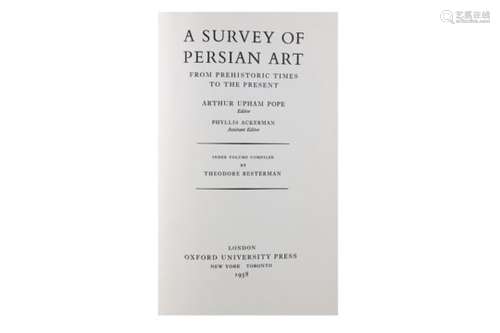 Pope (Arthur Upham) & Ackermann (Phyllis) A Survey of Persian Art From Prehistoric Times to the Pre