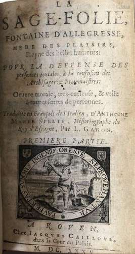 SPELTE (ANTOINE-MARIE). LA SAGE-FOLIE, fountain of joy, mother of pleasures, brings back beautiful moods for the defense of jovial people. Rouen, Jacques Caillové, 1635, 2 parts in one vol. petit in-12, brown morocco, golden fillet, smooth decorated back, golden slices, golden inner lace (Rel. of the 18th century). New edition of this mischievous work, in the line of Erasmus' Eulogy of Folly, first published in Italian in 1607. Little freckles. Updated title, short in feet