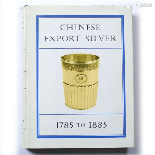 Chinese Export Silver, 1785 to 1885 Forbes, H.A. Crosby, John Devereux Kernan and Ruth S. Wilkins,