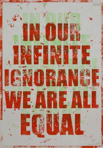 Mark Titchner, British b.1973- In Our Infinite Ignorance We Are All Equal; screenprint in colours on