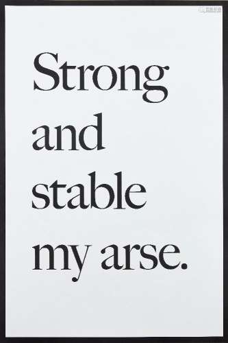 Jeremy Deller, British b.1966- Strong and Stable my Arse, 2017; screenprint poster on 115gsm
