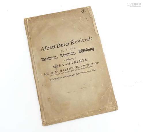 Book / Drawing Manual : Albert Durer Revived: or, a Book of Drawing, Limning, Washing, or Coloring