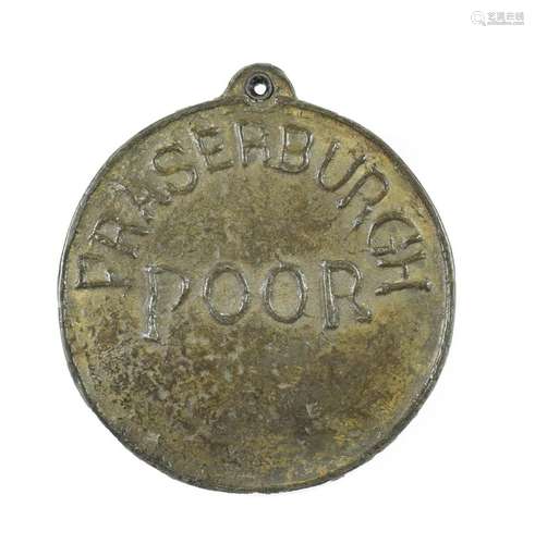 Fraserburgh, a beggar's badge, of circular form, cast with FRASERBURGH POOR and with single lug