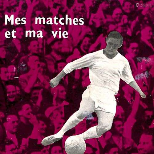 Raymond Kopa. Livre Mes matches et ma vie. Avec dé…