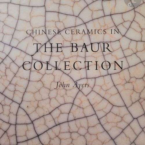 [CHINE - COLLECTION] Ayers J., Chinese Ceramics in the Baur ...