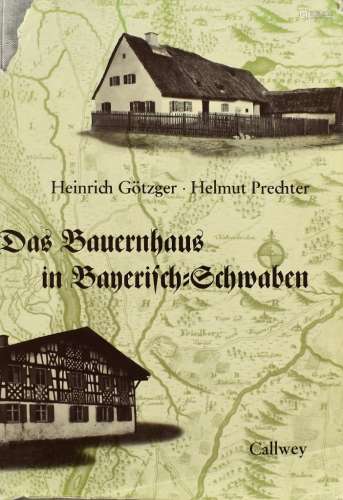 Götzger, Heinrich und Helmut Prechter. Das Bauernhaus in Bay...