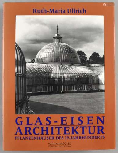 Ullrich, Ruth-Maria. Glas-Eisen Architektur. Pflanzenhäuser ...