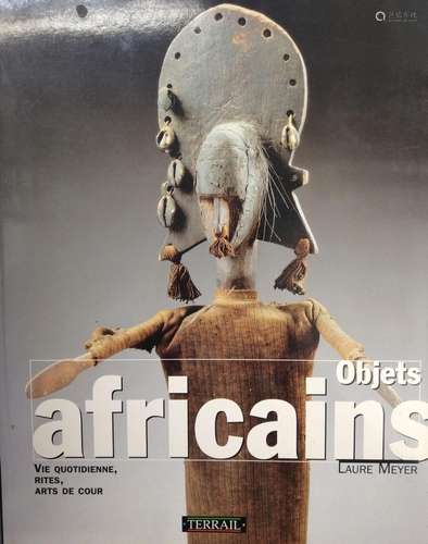 Objets Africains, vie quotidienne, rites, arts de cour, Laur...