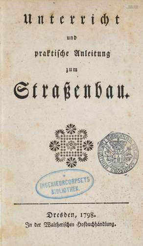 Unterricht und praktische Anleitung zum Straßenbau. Dresden,...