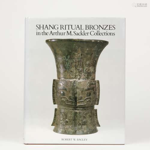 A BOOK OF SHANG RITUAL BRONZES IN THE ARTHUR M. SACKLER COLLECTIONS