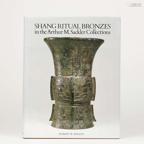 A BOOK OF SHANG RITUAL BRONZES IN THE ARTHUR M. SACKLER COLLECTIONS