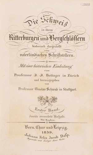 Schwab, Gustav (Hrsg.)Die Schweiz in ihren Ritterburgen und Bergschlössern, historisch dargestellt