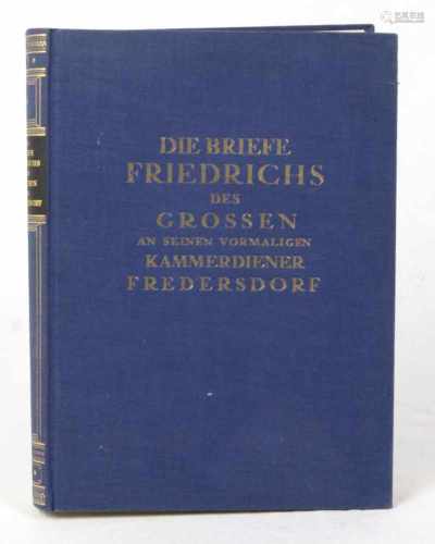 Die Briefe Friedrichs des Grossenan seinen vormaligen Kammerdiener Fredersdorf, hrsg. und