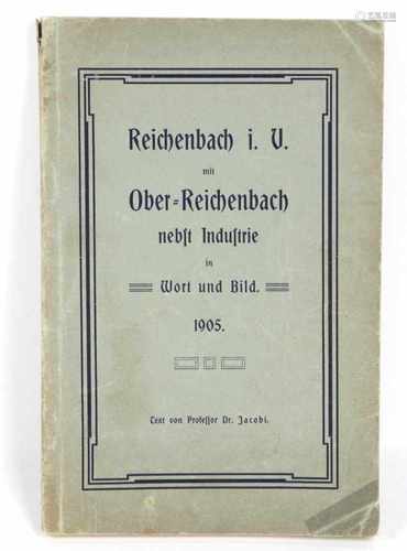 Reichenbach i.V.mit Ober- Reichenbach nebst Industrie, in Wort und Bild, 1905, Text von Professor