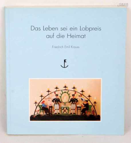 Krauss-Biografie*Das Leben sei ein Lobpreis auf die Heimat* Mein Vater Friedrich Emil Krauss von