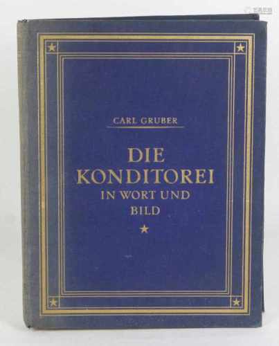 Die Konditoreiin Wort und Bild, von Carl Gruber, Ein unentbehrliches Werk für Konditoren, Hoteliers,