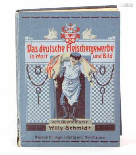 Das deutsche Fleischergewerbein Wort und Bild vom Obermeister Willy Schmidt, 952 S. mit 528 Abb. und