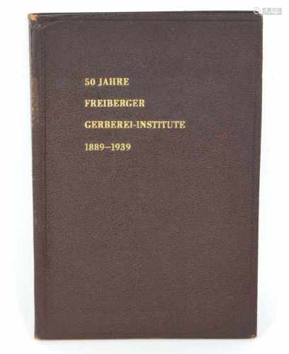 50 Jahre Freiberger Gerberei-Institute1889 - 1939, Festschrift zum 50 jährigen Jubiläum der