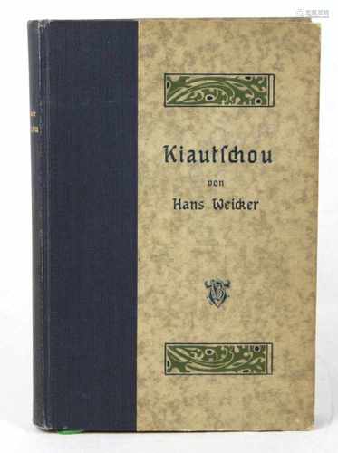 KiautschouDas deutsche Schutzgebiet in Ostasien, von Hans Weicker, 239 S. mit 145 Illustr.,