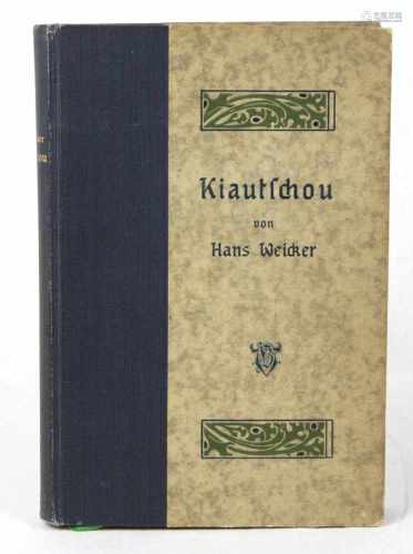 KiautschouDas deutsche Schutzgebiet in Ostasien, von Hans Weicker, 239 S. mit 145 Illustr.,