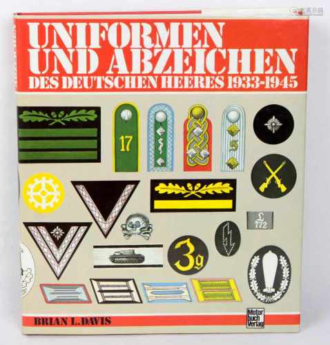 Uniformen und Abzeichendes Deutschen Heeres 1933- 1945, von Brian L.Davis, 234 S. mit umfangr. Abb.,