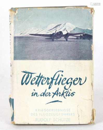 Wetterflieger in der ArktisKriegserlebnisse des Flugzeugführers Rudolf Schütze, bearb. u. hrsg.