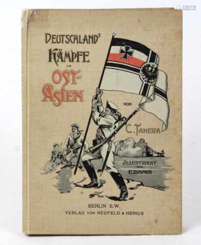 Deutschlands Kämpfe in Ost- Asiendem deutschen Volke erzählt von Carl Tanera, 245 S. mit 17