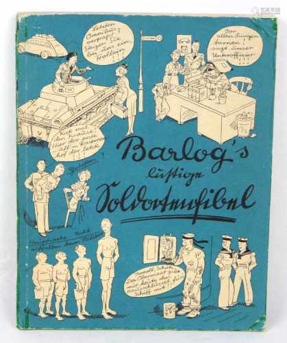 Barlog`s lustige Soldatenfibelungez. S. mit Illustr., 31.-45. Tsd., Deutscher Verlag, Berlin 1938,