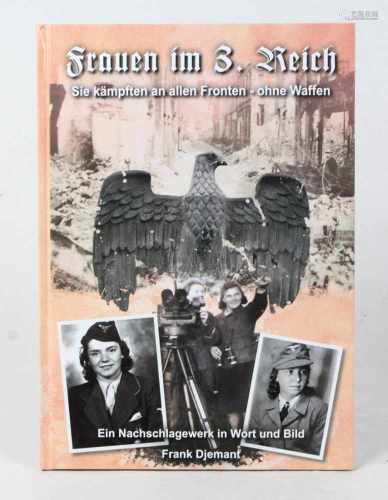 Frauen im 3. ReichSie kämpften an allen Fronten - ohne Waffen, Ein Nachschlagewerk in Wort und Bild,
