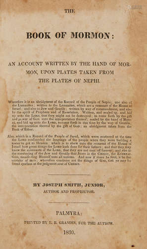 The Book of Mormon: An Account Written by the Hand of Mormon, upon Plates Taken from the Plates of Nephi.  Palmyra: Printed by E.B. Grandin for the Author. FIRST PRINTING OF THE BOOK OF MORMON. SMITH, JOSEPH. 1805-1844.