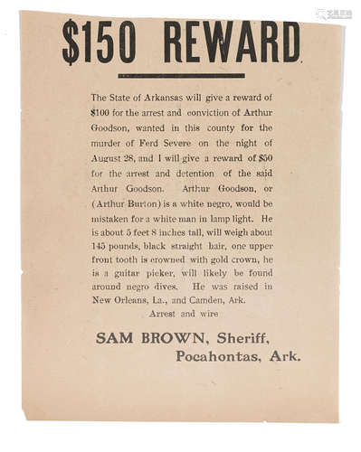 $150 Reward / The State of Arkansas will give a reward of $100 for the arrest and conviction of Arthur Goodson.... Pocahontas, Ark: [at the direction of] Sam Brown, Sheriff, [c.1900]. MURDER IN ARKANSAS.