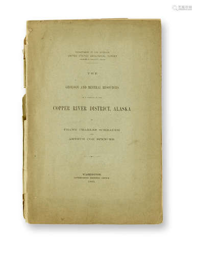 The Geology and Mineral Resources of a Portion of the Copper River District, Alaska. Washington: Government Printing Office, 1901. MINING IN ALASKA: US Geological survey. SCHRADER, FRANK CHARLES, AND ARTHUR COE SPENCER.