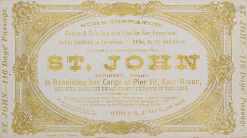 Sutton & Co.'s Dispatch Line for San Francisco, Sailing Positively as Advertised ... The Popular A 1 First-Class Clipper Ship. ST JOHN....  New York: Nesbitt & Co., Printer, [1850s]. GOLD PRINTED CLIPPER SHIP CARD. SURE DISPATCH.