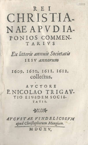 TRIGAULT (NICOLAS)  Rei christianae apud Japonios commentarius, ex litteris annuis Societatis Jesu annorum 1609. 1610. 1611. 1612 collectus, FIRST EDITION, Augsburg, Christoph Mang, 1615 JAPAN - JESUITS