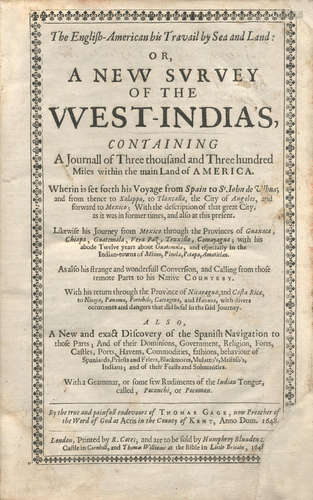 The English-American his Travail by Sea and Land: Or, a New Survey of the West-India's, Containing a Journall of Three Thousand and Three Hundred Miles within the Main Land of America, FIRST EDITION, Printed by R. Cotes, for Humphrey Blunden, and Thomas Williams, 1648 GAGE (THOMAS)