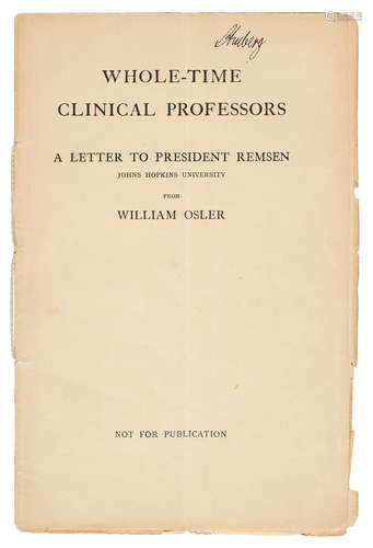 Whole-Time Clinical Professors. A letter to President Remsen, Johns Hopkins University. [Oxford: Privately printed, 1911.] JOHNS HOPKINS MEDICAL SCHOOL. OSLER, WILLIAM. 1849-1919.