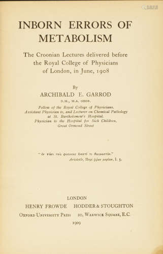 Inborn Errors of Metabolism. London: Henry Frowde/Hodder & Stoughton, 1909. GARROD, ARCHIBALD E. 1857-1936.