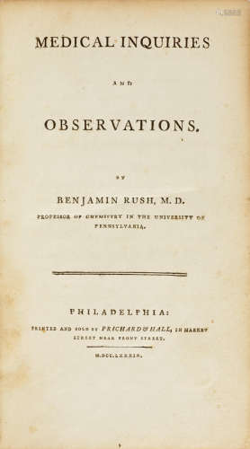 Five volumes, comprising: 1. Medical Inquiries and Observations. Philadelphia: Richard and Hall, 1789. BOUND WITH: Appendix: Containing the New Method of Inoculating for the Small-Pox ... also, Observations on the Duties of a Physician. Philadelphia: Prichard & Hall, 1789.  RUSH, BENJAMIN. 1745-1813.