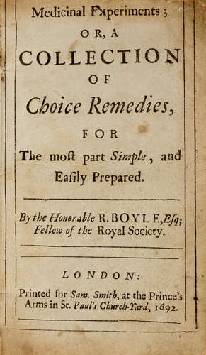 Medicinal Experiments; Or, A Collection Of Choice Remedies, For The Most Part Simple, And Easily Prepared.  London: Sam Smith, 1692. BOYLE, ROBERT. 1627-1691.