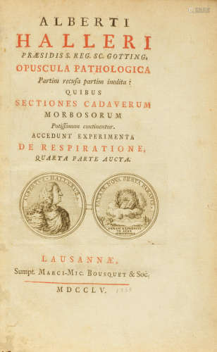 Opuscula pathologica . . . quibus sectiones cadaverum morbosorum potissimum continentur. Accedunt experimenta de respiratione. Lausanne: Bousquet, 1755. HALLER, ALBRECHT VON. 1708-1777.