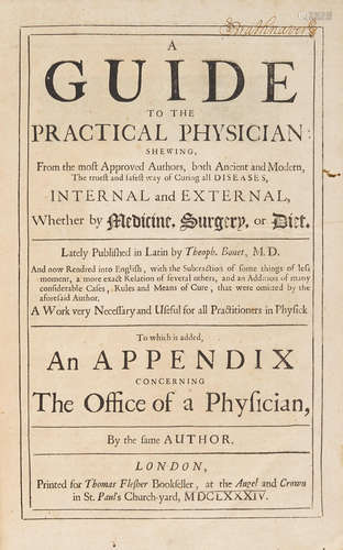 A Guide to the Practical Physician... ... to which is added an appendix concerning the office of a physician.  London: Printed for Thomas Flesher, 1684.  BONET, THÉOPHILE. 1620-1689.