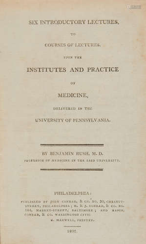 Six Introductory Lectures, to Courses of Lectures, upon the Institutes and Practice of Medicine, Delivered in the University of Pennsylvania. Philadelphia: John Conrad and Company, 1801. RUSH, BENJAMIN. 1745-1813.