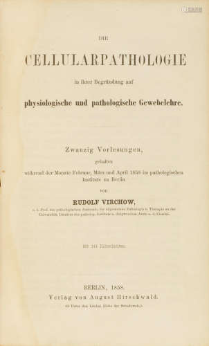 Die Cellularpathologie in ihrer Begründung auf physiologische und pathologische Gewebelehre.  Berlin: August Hirschwald, 1858. VIRCHOW, RUDOLF. 1821-1902.