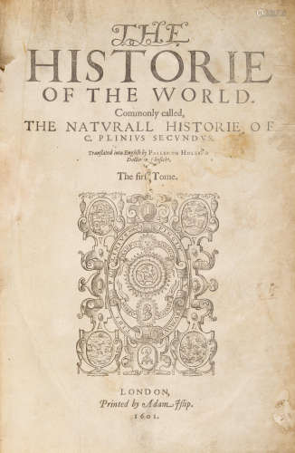 The Historie of the World. Commonly called, The Naturall Historie.... London: Adam Islip, 1601. PLINY THE ELDER. C.23-79 A.D. HOLLAND, PHILEMON, Translator. 1552-1637.