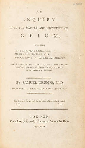 An Inquiry into the Nature and Properties of Opium.... London: G.G. and J. Robinson, 1793. CRUMPE, SAMUEL.